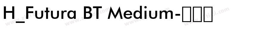 H_Futura BT Medium字体转换 H_Futura BT Medium字体转换